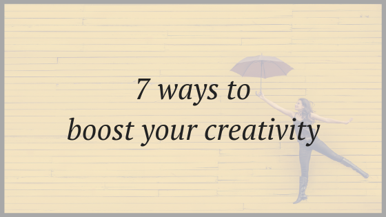 7 ways to boost your creativity