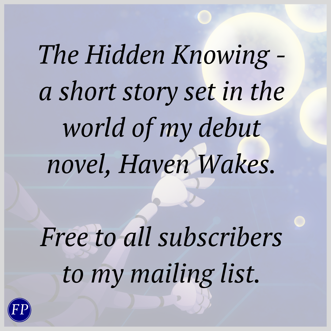 The Hidden Knowing - a short story set in the world of my debut novel, Haven Wakes. Free to all subscribers to my mailing list.