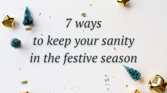 7 ways to keep your sanity in the festive season