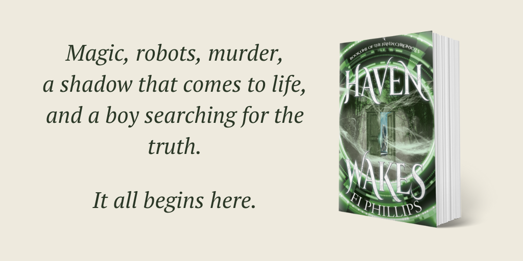 Haven Wakes by Fi Phillips and the words Magic, robots, murder, a shadow that comes to life,  and a boy searching for the truth. It all begins here.